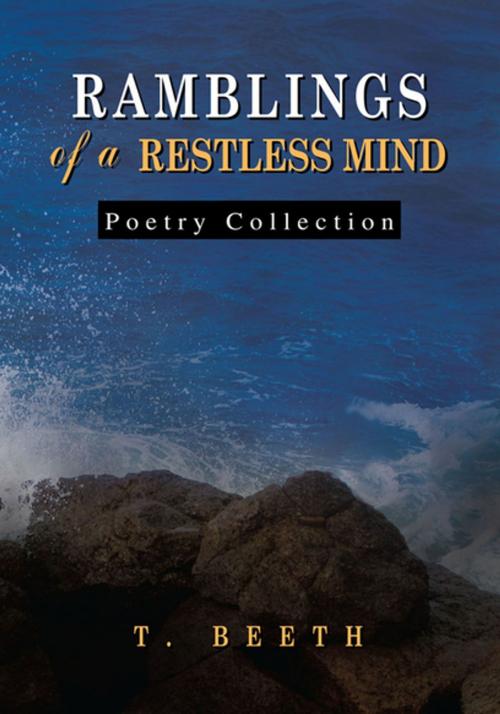 Cover of the book Ramblings of a Restless Mind by T. Beeth, Xlibris US