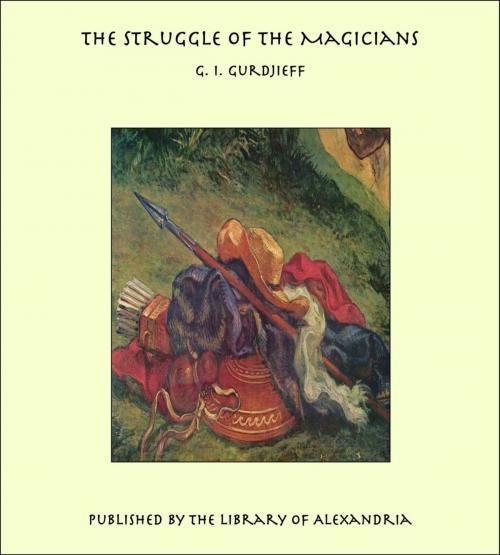 Cover of the book The Struggle of The Magicians by G. I. Gurdjieff, Library of Alexandria
