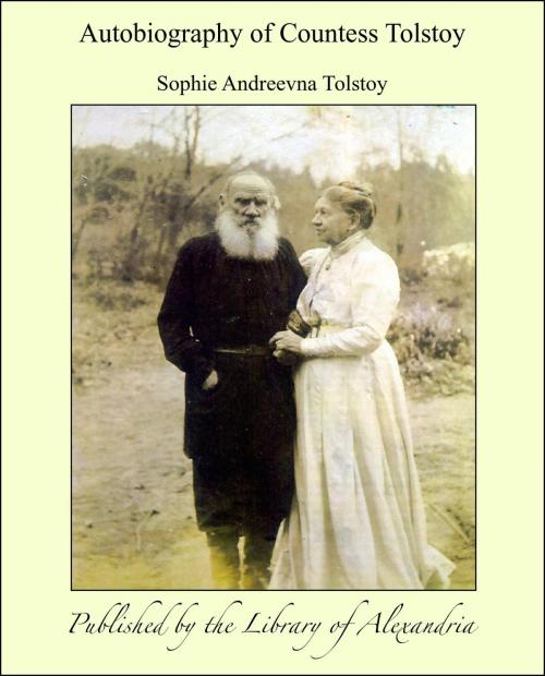 Cover of the book Autobiography of Countess Tolstoy by Sophie andreevna Tolstoy, Library of Alexandria