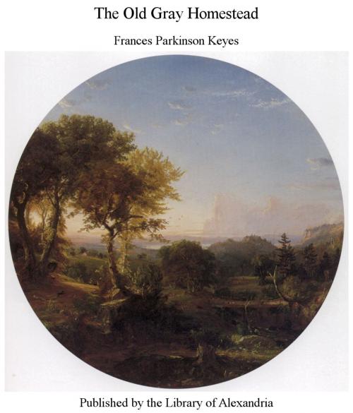 Cover of the book The Old Gray Homestead by Frances Parkinson Keyes, Library of Alexandria