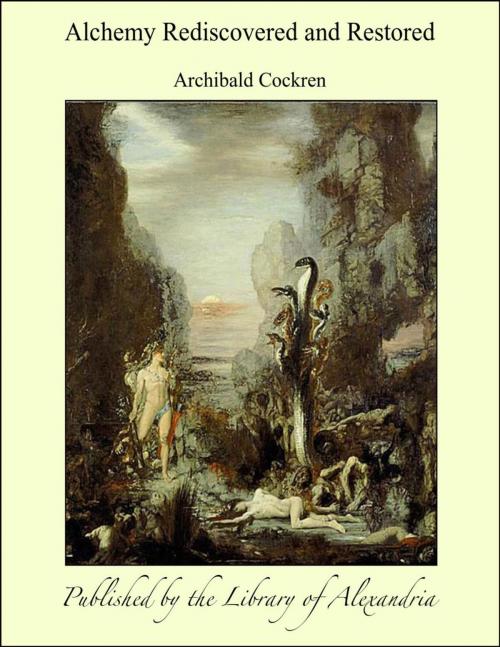 Cover of the book Alchemy Rediscovered and Restored by Archibald Cockren, Library of Alexandria