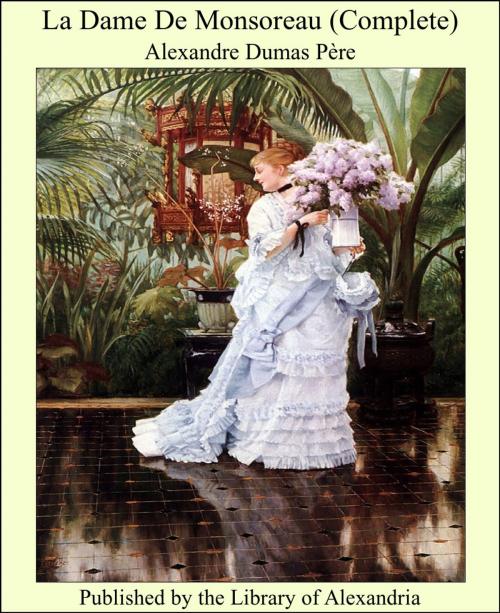 Cover of the book La Dame De Monsoreau (Complete) by Alexandre Dumas Père, Library of Alexandria