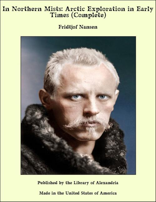 Cover of the book In Northern Mists: Arctic Exploration in Early Times (Complete) by Fridtjof Nansen, Library of Alexandria