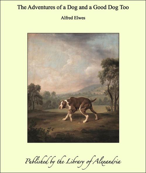 Cover of the book The Adventures of a Dog and a Good Dog Too by Alfred Elwes, Library of Alexandria