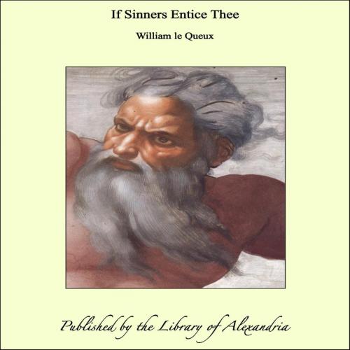 Cover of the book If Sinners Entice Thee by William le Queux, Library of Alexandria