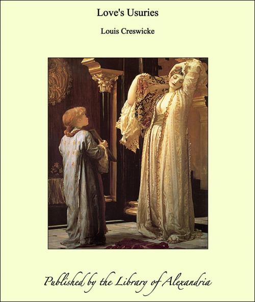 Cover of the book Love's Usuries by Louis Creswicke, Library of Alexandria