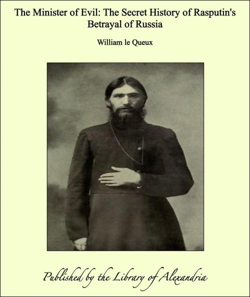Cover of the book The Minister of Evil: The Secret History of Rasputin's Betrayal of Russia by William le Queux, Library of Alexandria