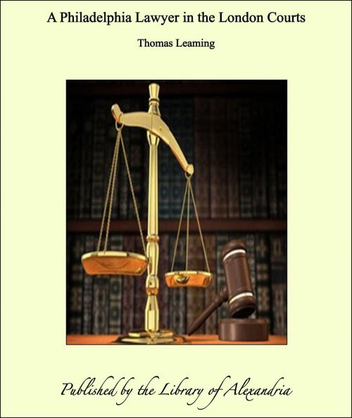 Cover of the book A Philadelphia Lawyer in the London Courts by Thomas Leaming, Library of Alexandria