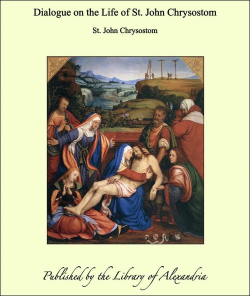 Cover of the book Dialogue on the Life of St. John Chrysostom by St. John Chrysostom, Library of Alexandria