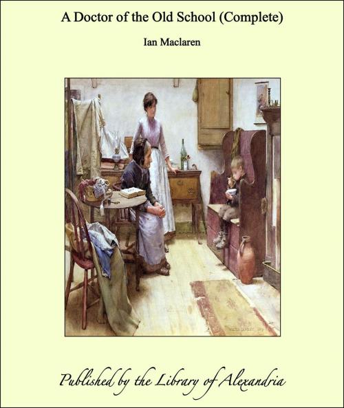 Cover of the book A Doctor of the Old School (Complete) by Ian Maclaren, Library of Alexandria