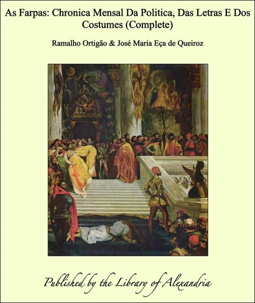 Cover of the book As Farpas: Chronica Mensal Da Politica, Das Letras E Dos Costumes (Complete) by Ramalho Ortigão, Library of Alexandria