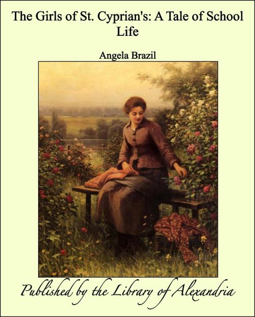 Cover of the book The Girls of St. Cyprian's: A Tale of School Life by Angela Brazil, Library of Alexandria