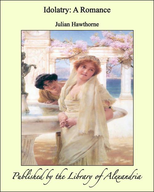 Cover of the book Idolatry: A Romance by Julian Hawthorne, Library of Alexandria