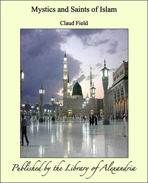 Cover of the book Mystics and Saints of Islam by Claud Field, Library of Alexandria