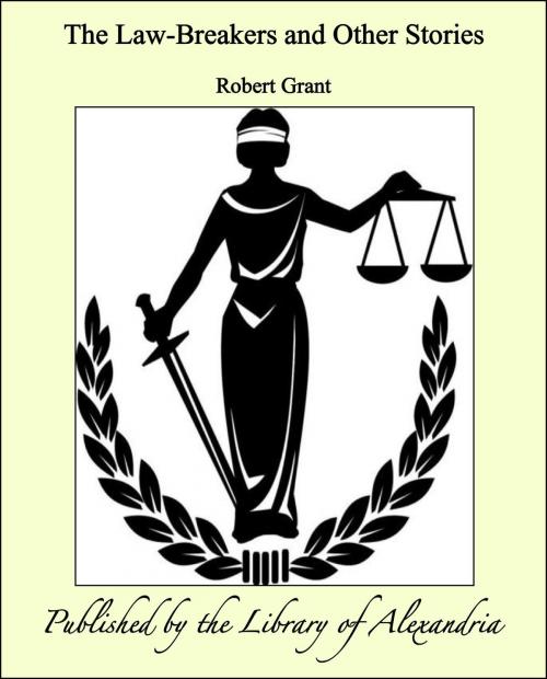 Cover of the book The Law-Breakers and Other Stories by Robert Grant, Library of Alexandria