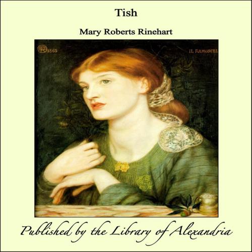 Cover of the book Tish by Mary Roberts Rinehart, Library of Alexandria