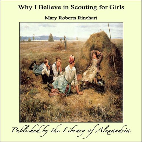 Cover of the book Why I Believe in Scouting for Girls by Mary Roberts Rinehart, Library of Alexandria