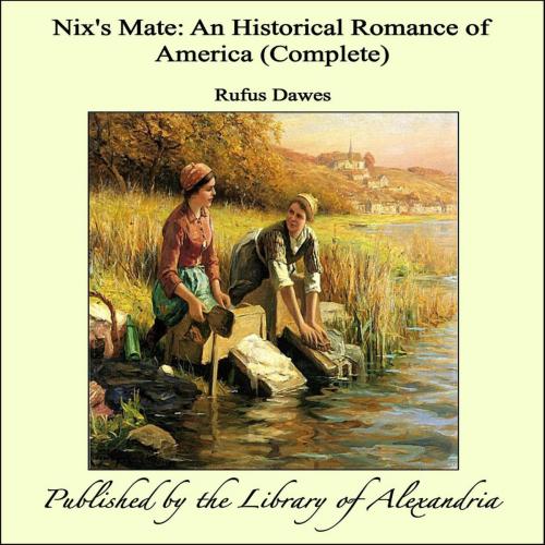 Cover of the book Nix's Mate: An Historical Romance of America (Complete) by Rufus Dawes, Library of Alexandria