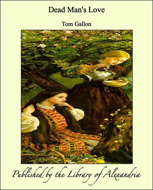Cover of the book Dead Man's Love by Tom Gallon, Library of Alexandria