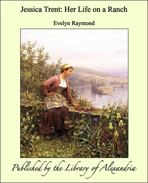 Cover of the book Jessica Trent: Her Life on a Ranch by Evelyn Raymond, Library of Alexandria