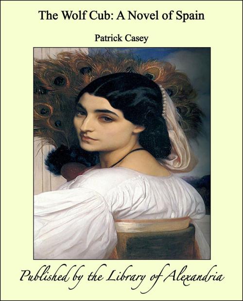 Cover of the book The Wolf Cub: A Novel of Spain by Patrick Casey, Library of Alexandria
