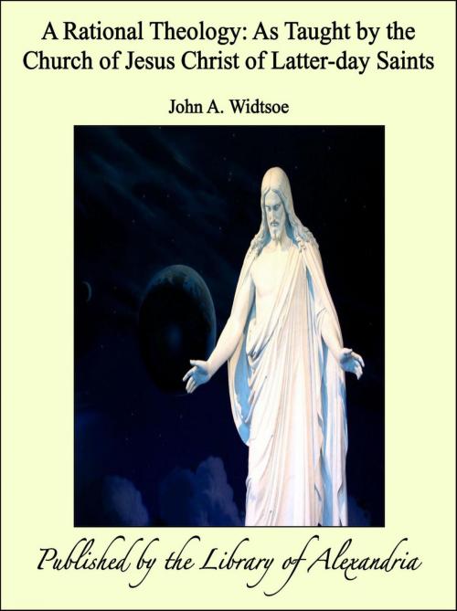 Cover of the book A Rational Theology: As Taught by the Church of Jesus Christ of Latter-day Saints by John A. Widtsoe, Library of Alexandria
