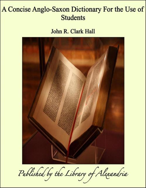 Cover of the book A Concise Anglo-Saxon Dictionary For the Use of Students by John R. Clark Hall, Library of Alexandria
