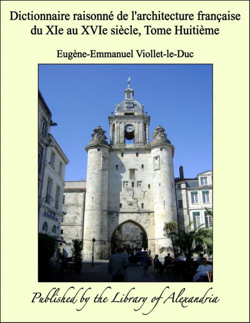 Cover of the book Dictionnaire raisonné de l'architecture française du XIe au XVIe siècle, Tome Huitième by Eugène-Emmanuel Viollet-le-Duc, Library of Alexandria