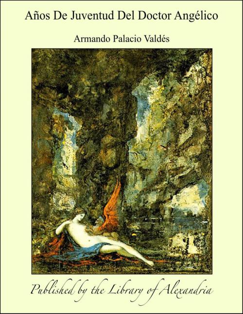 Cover of the book Años De Juventud Del Doctor Angélico by Armando Palacio Valdés, Library of Alexandria