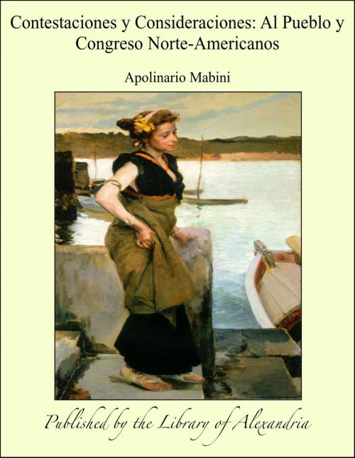 Cover of the book Contestaciones y Consideraciones: Al Pueblo y Congreso Norte-Americanos by Apolinario Mabini, Library of Alexandria