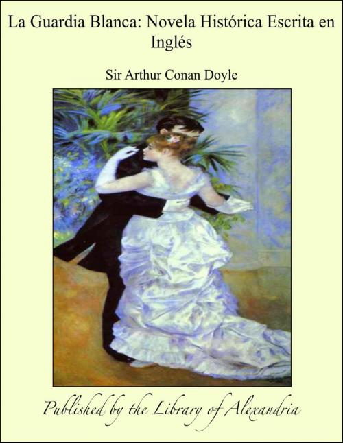 Cover of the book La Guardia Blanca: Novela Histórica Escrita en Inglés by Sir Arthur Conan Doyle, Library of Alexandria