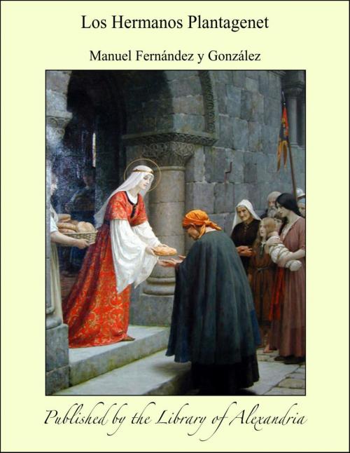 Cover of the book Los Hermanos Plantagenet by Manuel Fernández y González, Library of Alexandria