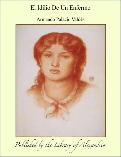 Cover of the book El Idilio De Un Enfermo by Armando Palacio Valdés, Library of Alexandria