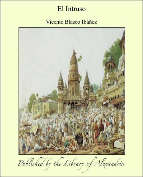 Cover of the book El Intruso by Vicente Blasco Ibáñez, Library of Alexandria