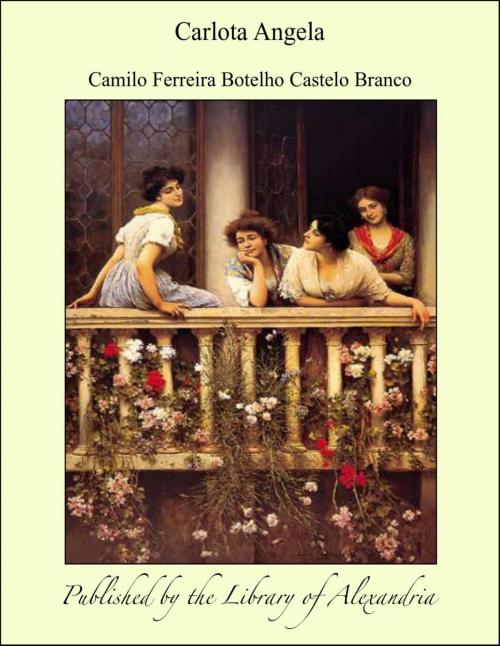 Cover of the book Carlota Angela by Camilo Ferreira Botelho Castelo Branco, Library of Alexandria