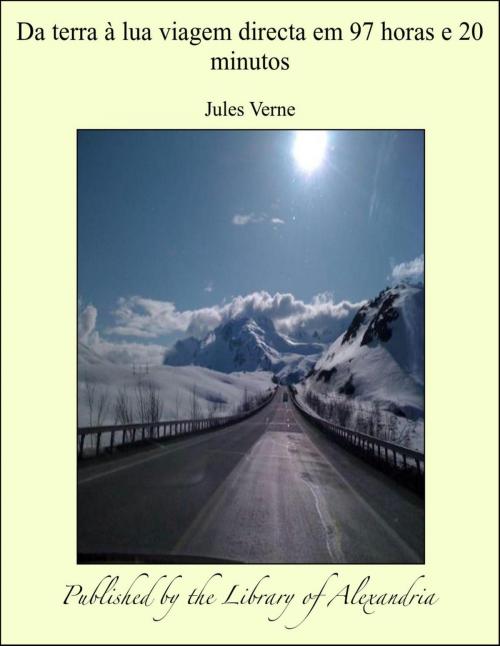 Cover of the book Da terra à lua viagem directa em 97 horas e 20 minutos by Jules Verne, Library of Alexandria