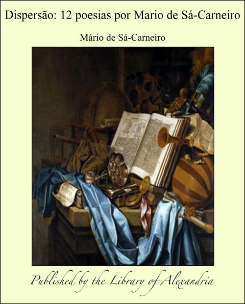 Cover of the book Dispersão: 12 poesias por Mario de Sá-Carneiro by Mário de Sá-Carneiro, Library of Alexandria