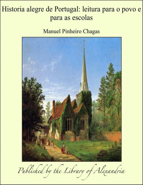 Cover of the book Historia alegre de Portugal: leitura para o povo e para as escolas by Manuel Pinheiro Chagas, Library of Alexandria