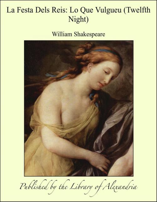 Cover of the book La Festa Dels Reis: Lo Que Vulgueu (Twelfth Night) by William Shakespeare, Library of Alexandria