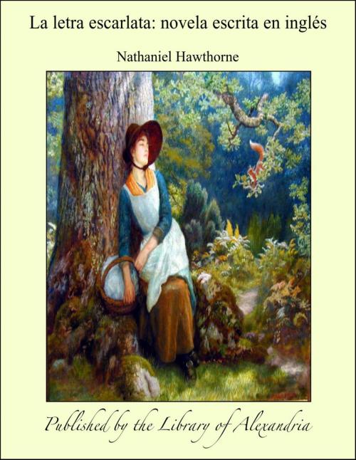 Cover of the book La letra escarlata: novela escrita en inglés by Nathaniel Hawthorne, Library of Alexandria