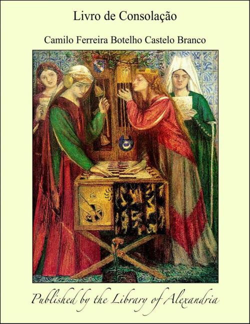 Cover of the book Livro de Consolação by Camilo Ferreira Botelho Castelo Branco, Library of Alexandria