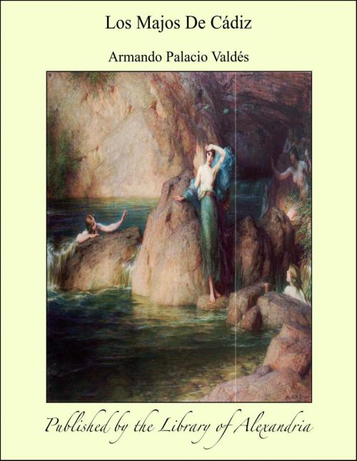 Cover of the book Los Majos De Cádiz by Armando Palacio Valdés, Library of Alexandria