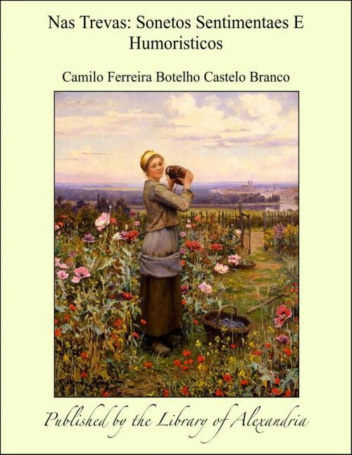 Cover of the book Nas Trevas: Sonetos Sentimentaes E Humoristicos by Camilo Ferreira Botelho Castelo Branco, Library of Alexandria