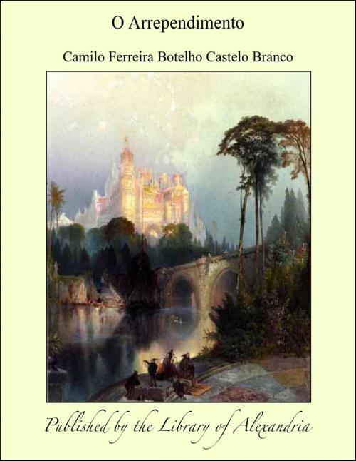Cover of the book O Arrependimento by Camilo Ferreira Botelho Castelo Branco, Library of Alexandria