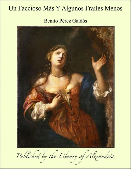 Cover of the book Un Faccioso Más Y Algunos Frailes Menos by Benito Pérez Galdós, Library of Alexandria