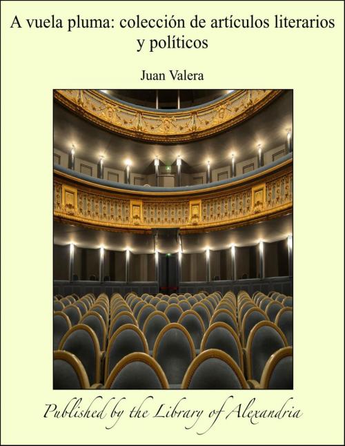 Cover of the book A vuela pluma: colección de artículos literarios y políticos by Juan Valera, Library of Alexandria