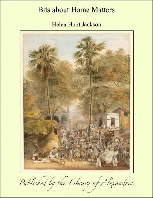 Cover of the book Bits about Home Matters by Helen Hunt Jackson, Library of Alexandria