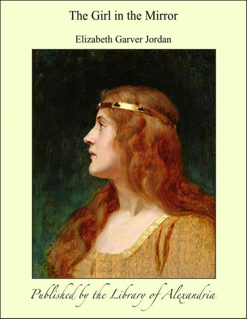 Cover of the book The Girl in the Mirror by Elizabeth Garver Jordan, Library of Alexandria