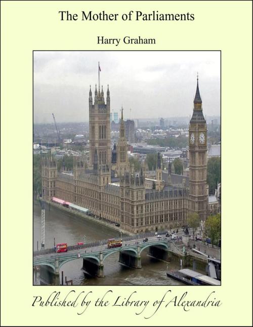 Cover of the book The Mother of Parliaments by Harry Graham, Library of Alexandria