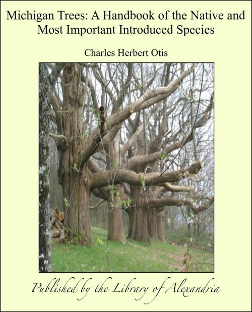 Cover of the book Michigan Trees: A Handbook of the Native and Most Important Introduced Species by Charles Herbert Otis, Library of Alexandria